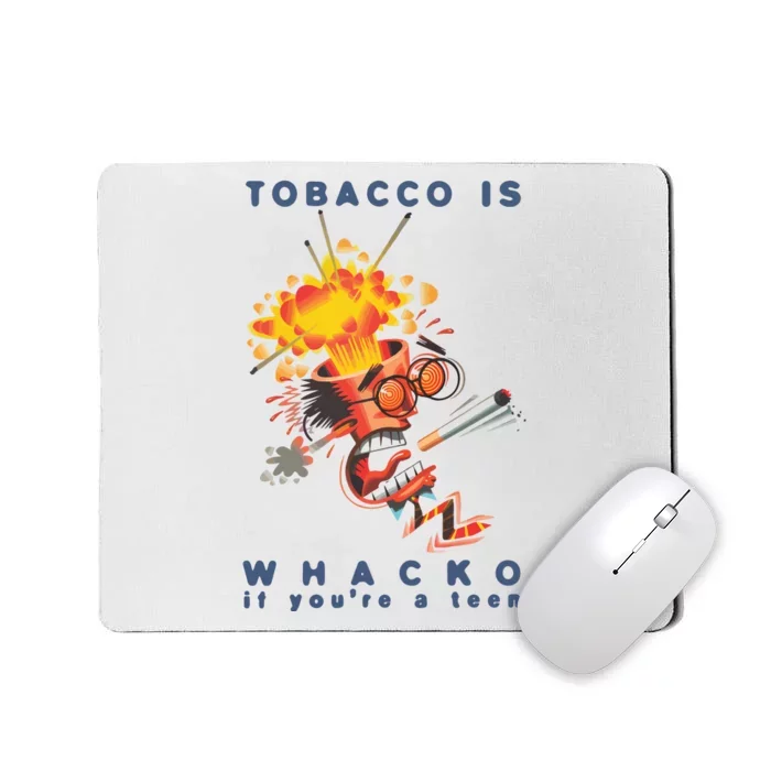 Tobacco Is Whacko If You’Re A Teen Mousepad