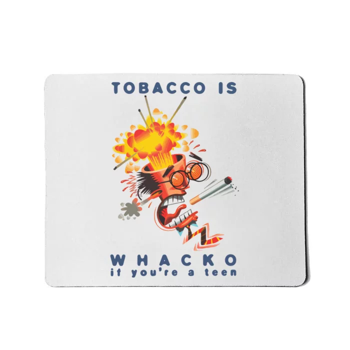 Tobacco Is Whacko If You’Re A Teen Mousepad