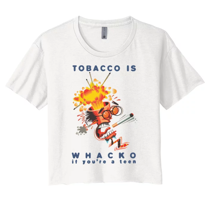 Tobacco Is Whacko If You’Re A Teen Women's Crop Top Tee