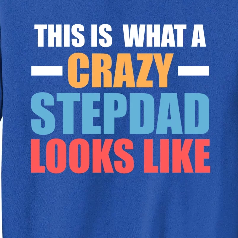 This Is What A Crazy Stepdad Looks Like Stepdad Gift Tall Sweatshirt