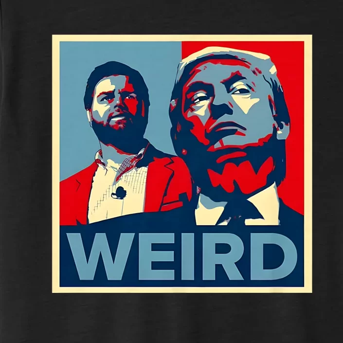 Trump Is Weird Trump Is Weirdo ChromaSoft Performance T-Shirt