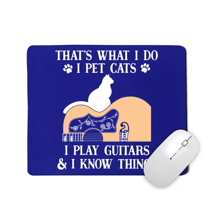 That Is What I Do Funny Gifti Pet Cats I Play Guitars And Know Things Cool Gift Mousepad