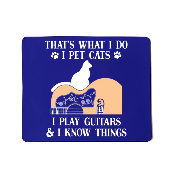 That Is What I Do Funny Gifti Pet Cats I Play Guitars And Know Things Cool Gift Mousepad