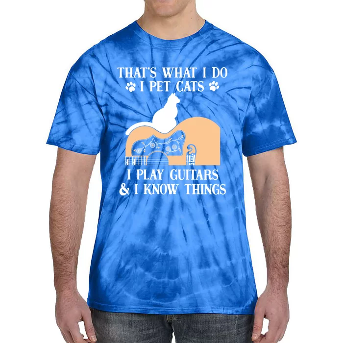 That Is What I Do Funny Gifti Pet Cats I Play Guitars And Know Things Cool Gift Tie-Dye T-Shirt