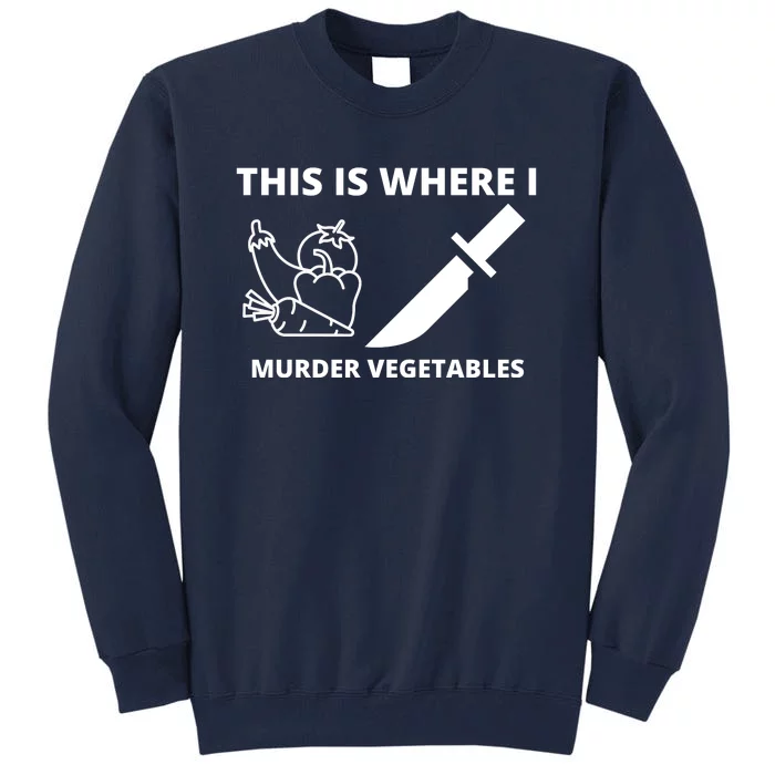 This Is Where I Murder Vegetables Funny Tall Sweatshirt