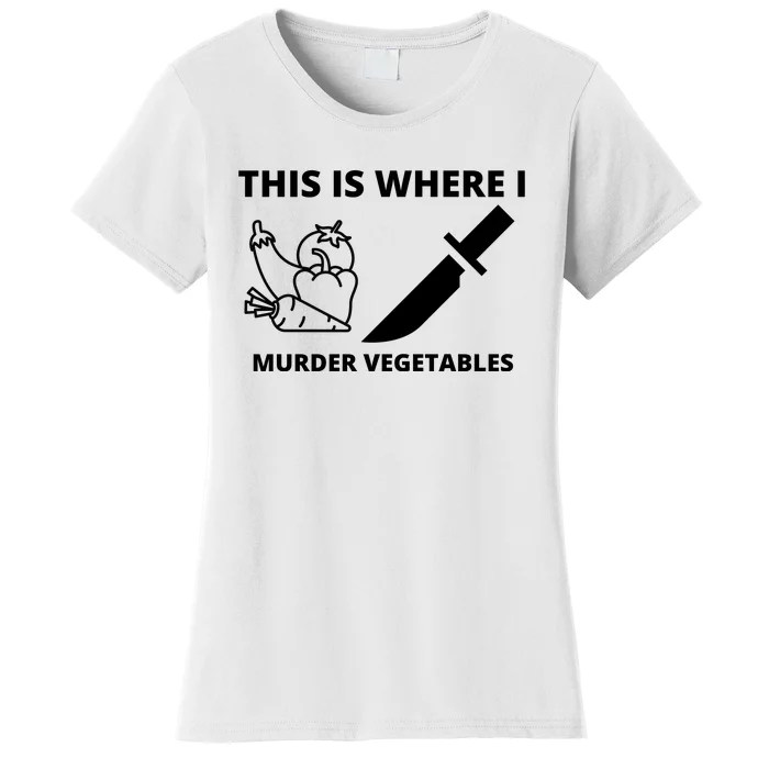 This Is Where I Murder Vegetables Funny Women's T-Shirt