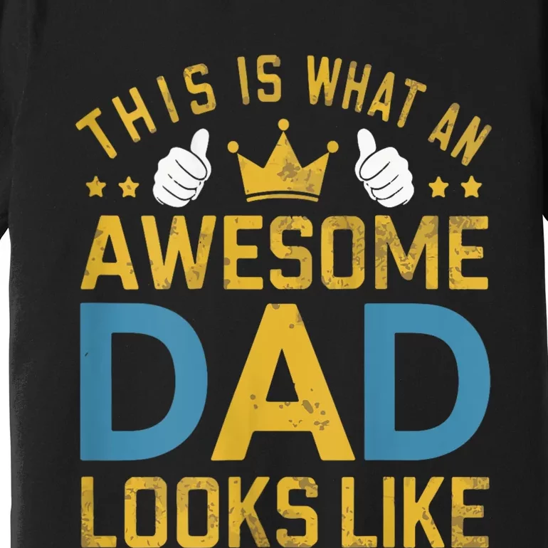 This Is What An Awesome Dad Looks Like Premium T-Shirt