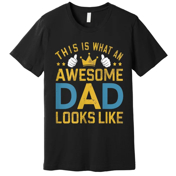 This Is What An Awesome Dad Looks Like Premium T-Shirt