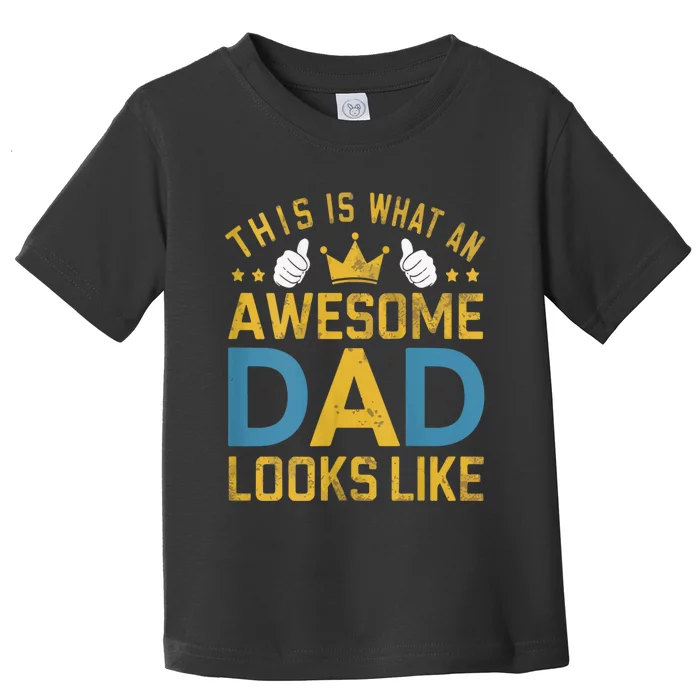 This Is What An Awesome Dad Looks Like Toddler T-Shirt