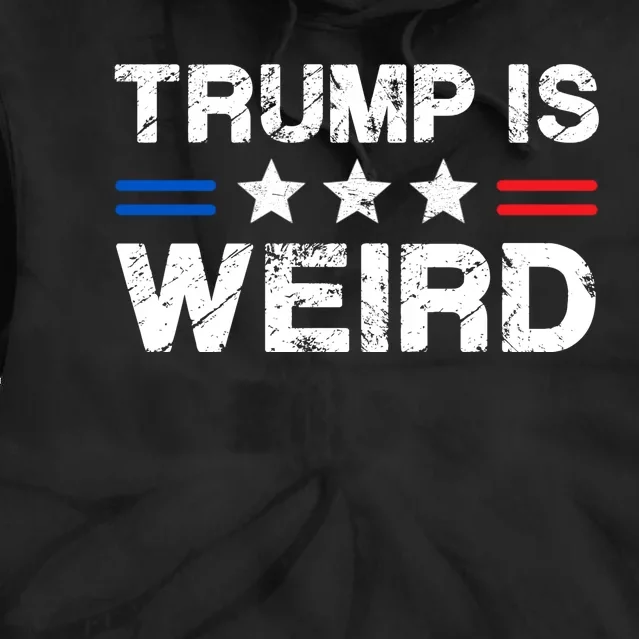 Trump Is Weird Tie Dye Hoodie