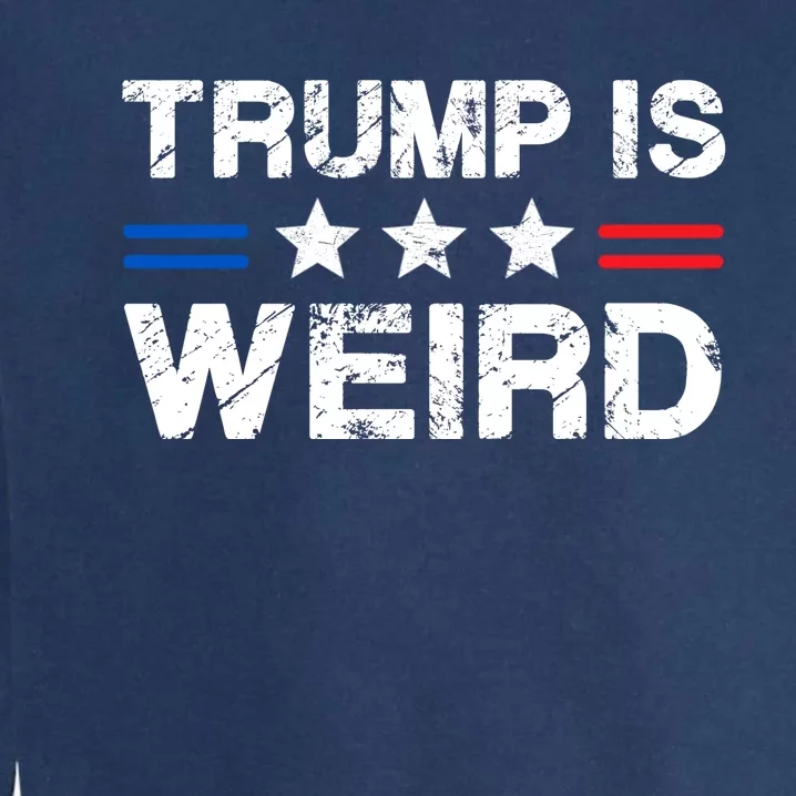 Trump Is Weird Garment-Dyed Sweatshirt