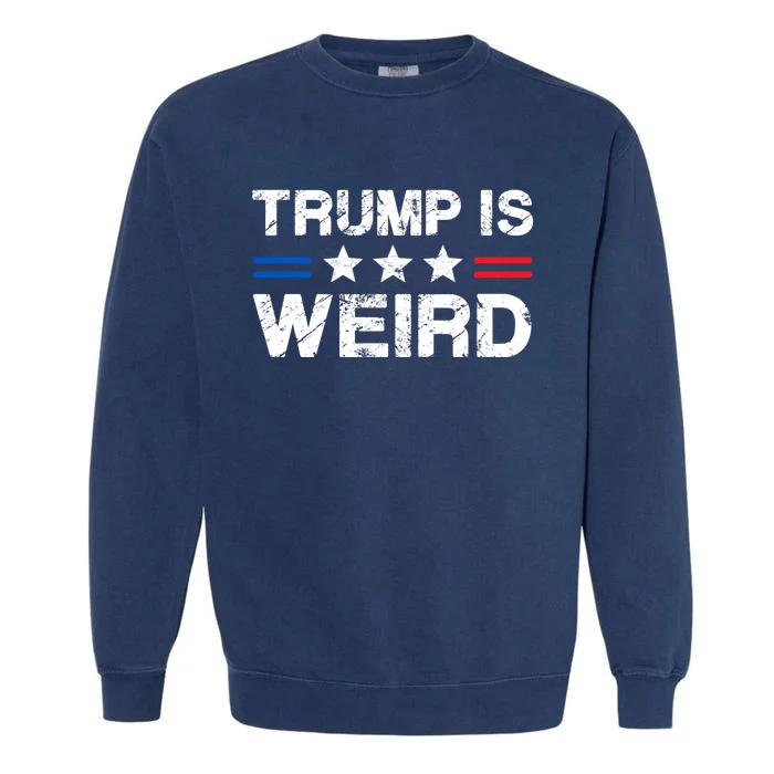 Trump Is Weird Garment-Dyed Sweatshirt