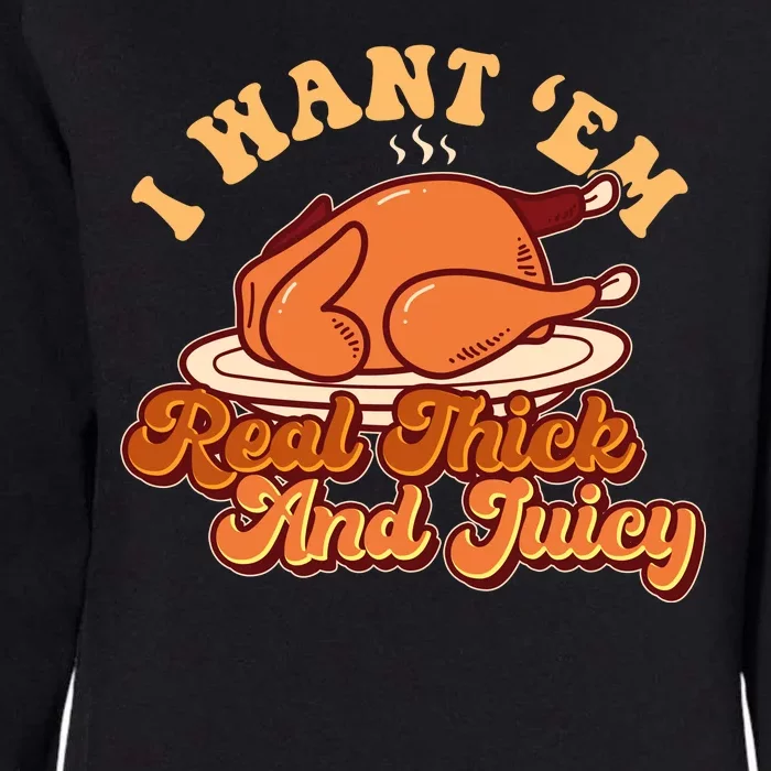 Thanksgiving I Want Em Real Thick And Juicy Womens California Wash Sweatshirt