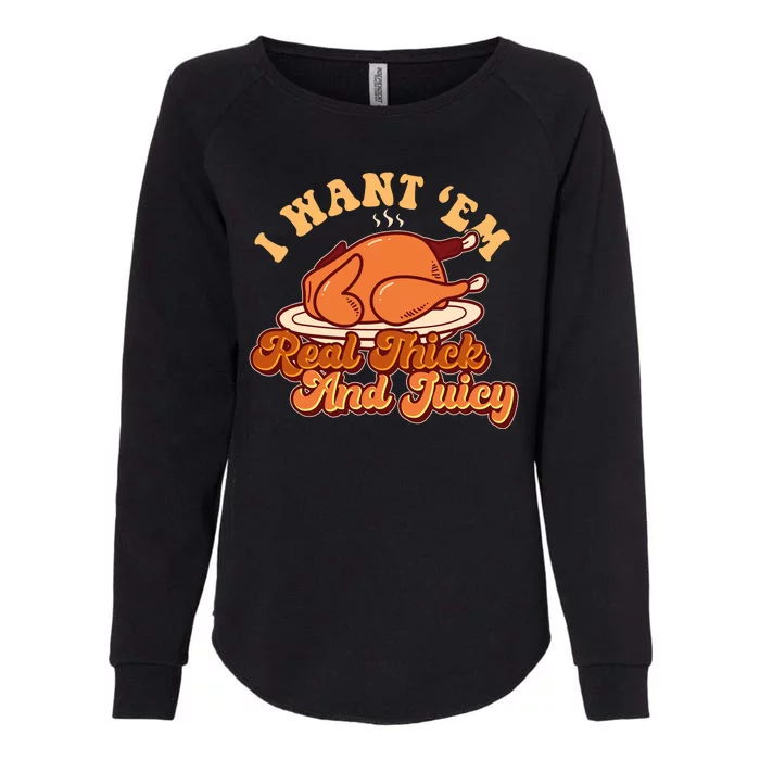 Thanksgiving I Want Em Real Thick And Juicy Womens California Wash Sweatshirt