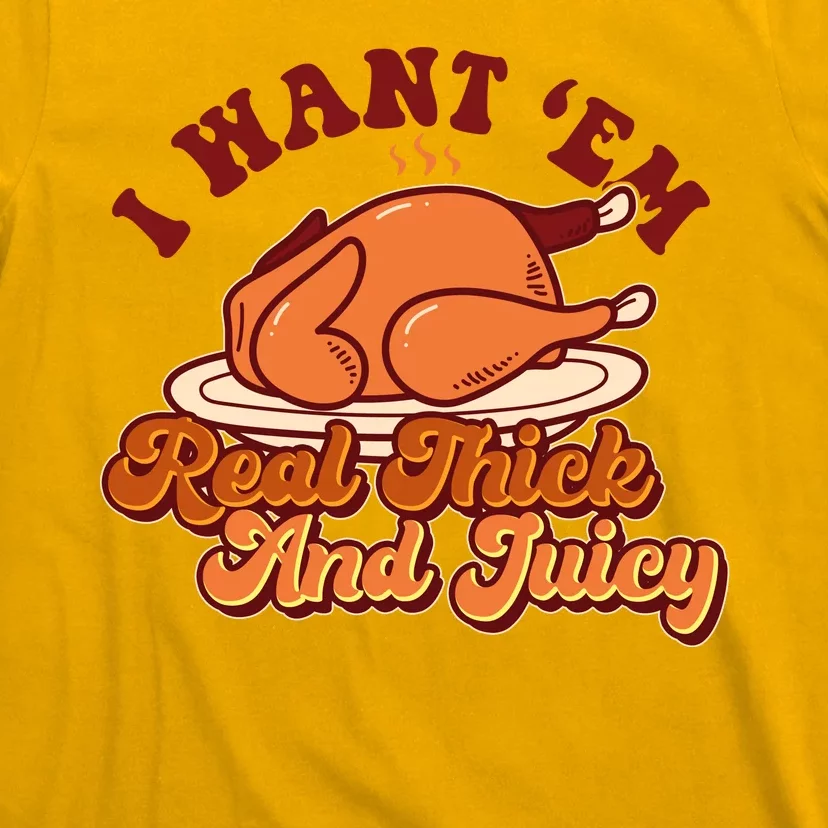 Thanksgiving I Want Em Real Thick And Juicy T-Shirt