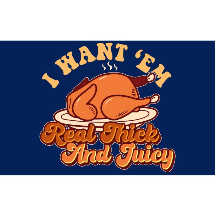 Thanksgiving I Want Em Real Thick And Juicy Bumper Sticker