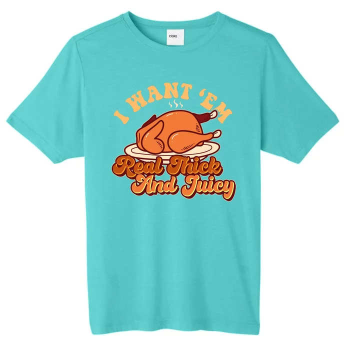 Thanksgiving I Want Em Real Thick And Juicy ChromaSoft Performance T-Shirt