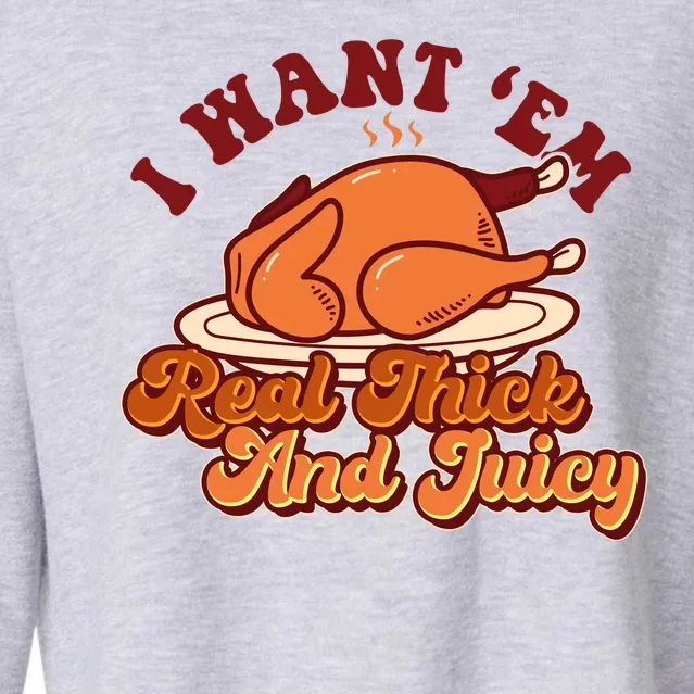 Thanksgiving I Want Em Real Thick And Juicy Cropped Pullover Crew