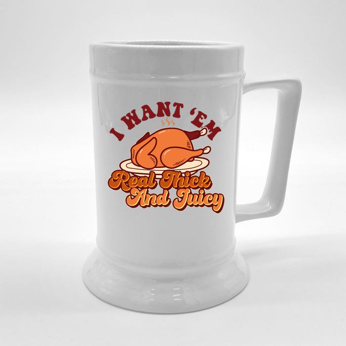 Thanksgiving I Want Em Real Thick And Juicy Front & Back Beer Stein