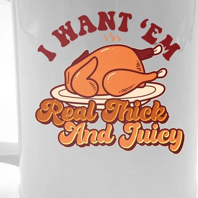 Thanksgiving I Want Em Real Thick And Juicy Front & Back Beer Stein