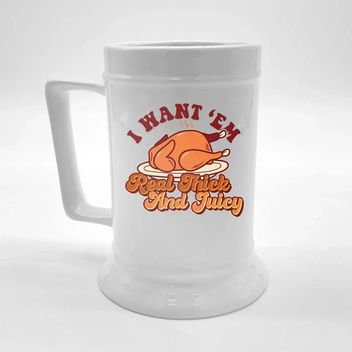 Thanksgiving I Want Em Real Thick And Juicy Front & Back Beer Stein