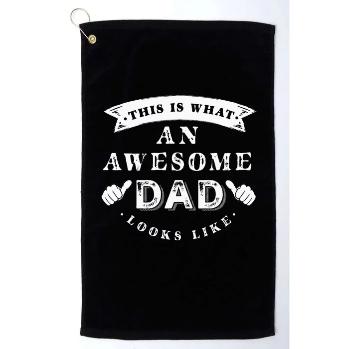 This Is What An Awesome Dad Looks Like Father Platinum Collection Golf Towel