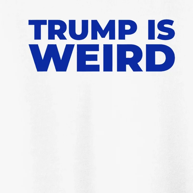 Trump Is Weird Toddler T-Shirt