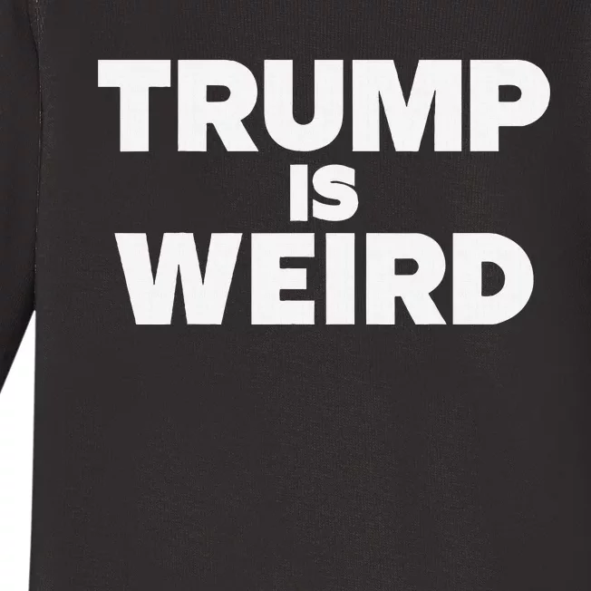 Trump Is Weird Funny Clever Meme Baby Long Sleeve Bodysuit