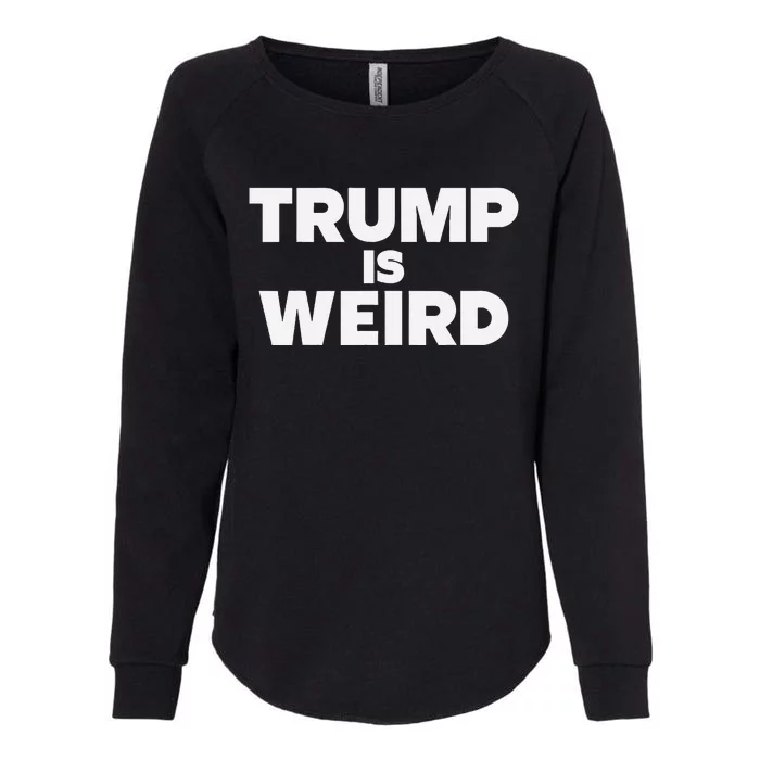 Trump Is Weird Funny Clever Meme Womens California Wash Sweatshirt