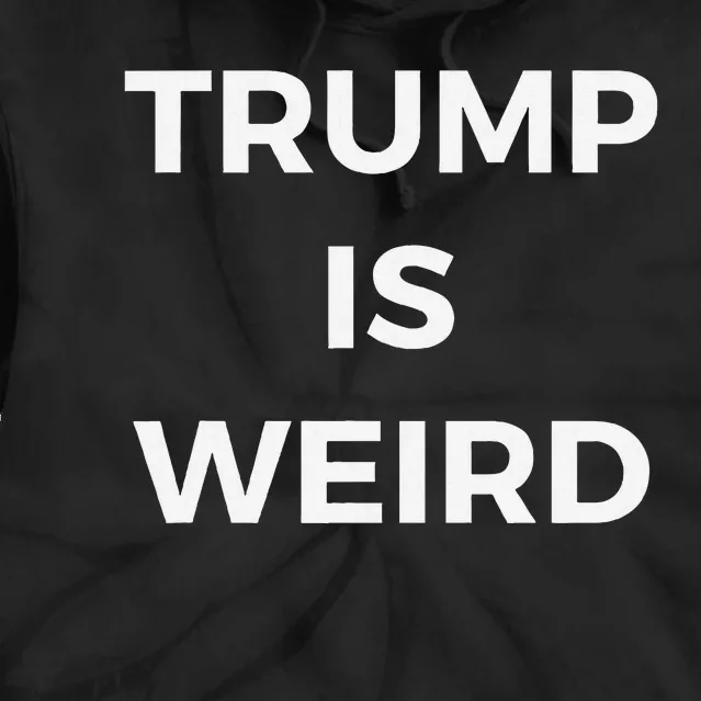 Trump Is Weird Funny Saying Meme Sign Tie Dye Hoodie