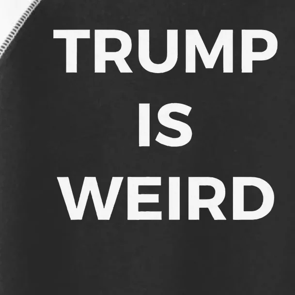 Trump Is Weird Funny Saying Meme Sign Toddler Fine Jersey T-Shirt