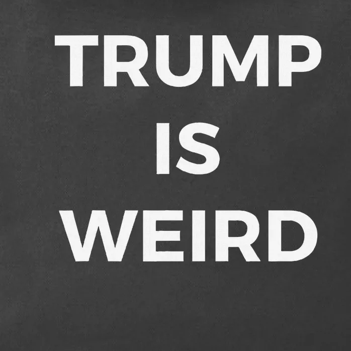 Trump Is Weird Funny Saying Meme Sign Zip Tote Bag