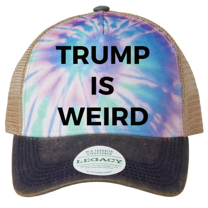 Trump Is Weird Funny Saying Meme Sign Legacy Tie Dye Trucker Hat