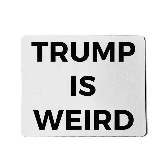 Trump Is Weird Funny Saying Meme Sign Mousepad