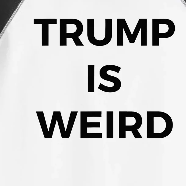 Trump Is Weird Funny Saying Meme Sign Toddler Fine Jersey T-Shirt