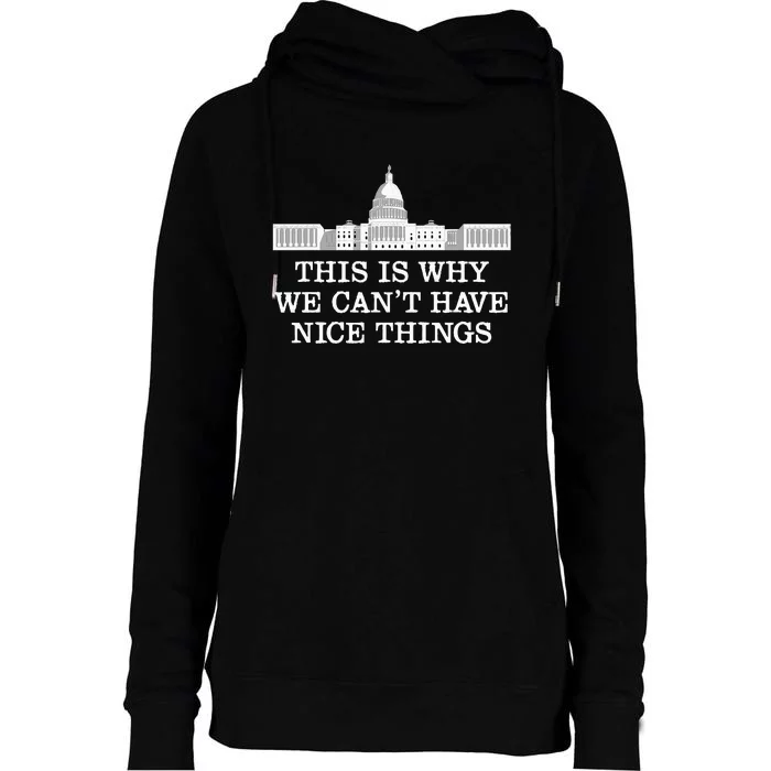 This Is Why We Can’T Have Nice Things Congress Womens Funnel Neck Pullover Hood