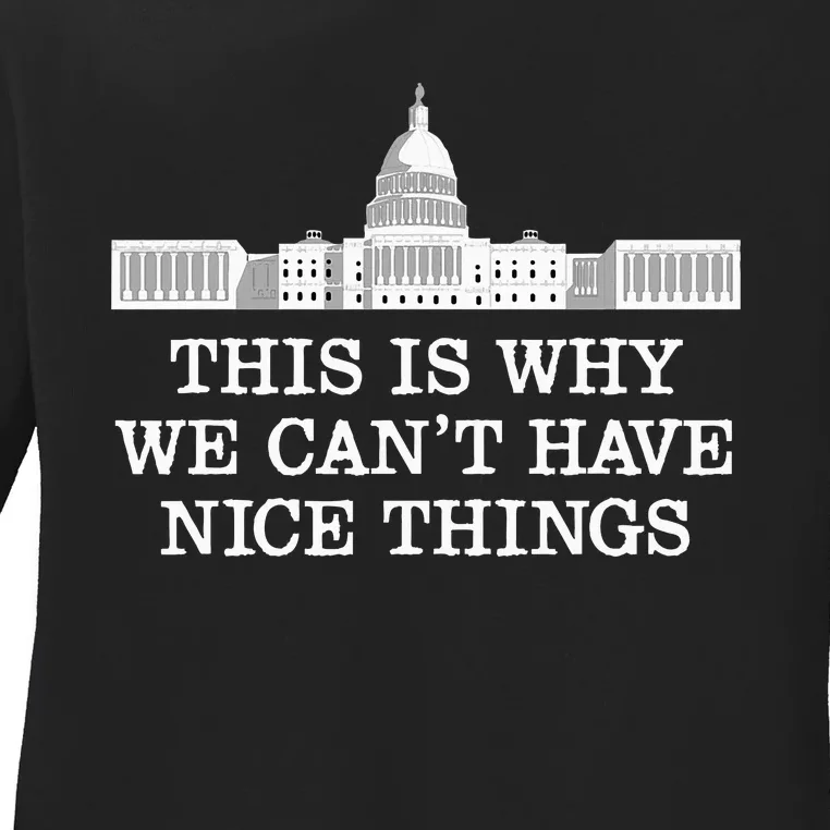 This Is Why We Can’T Have Nice Things Congress Ladies Long Sleeve Shirt