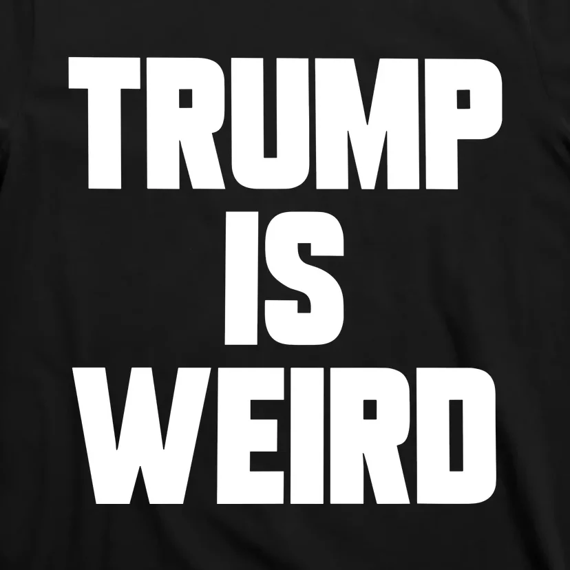 Trump Is Weird T-Shirt