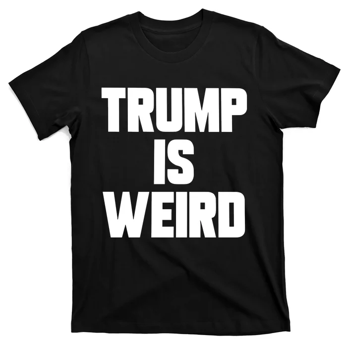 Trump Is Weird T-Shirt