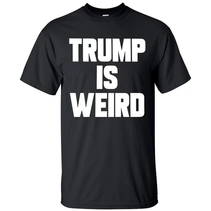 Trump Is Weird Tall T-Shirt