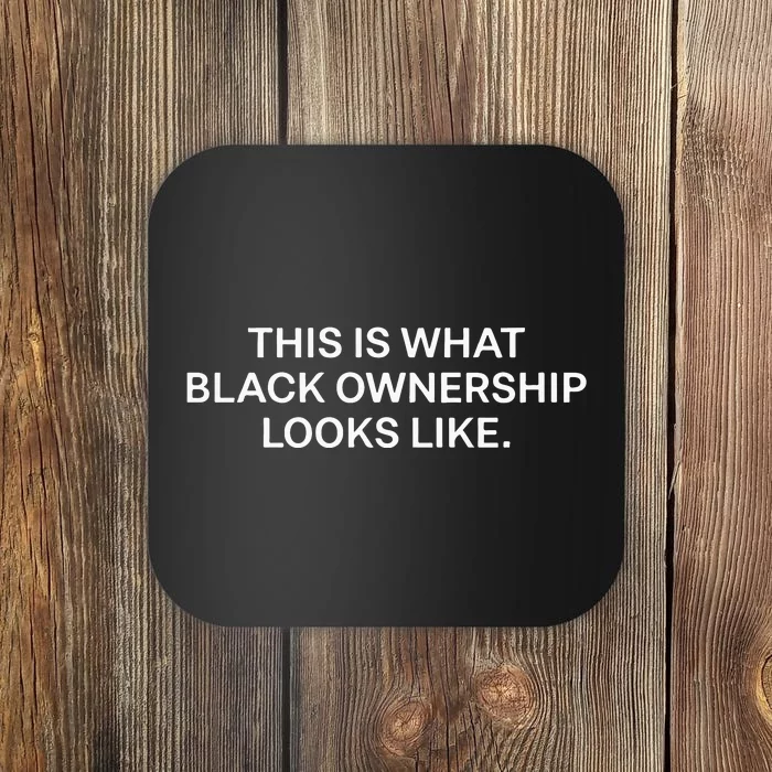 This Is What Black Ownership Looks Like Coaster