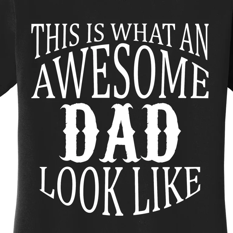 This Is What An Awesome Dad Looks Like Women's T-Shirt