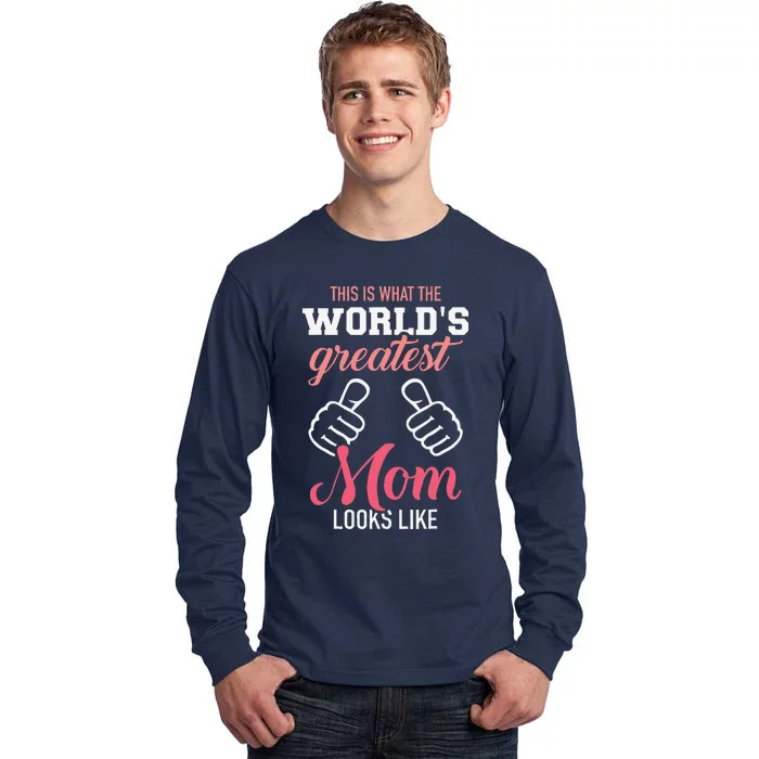 This Is What WorldS Greatest Mom Looks Like MotherS Day Tall Long Sleeve T-Shirt