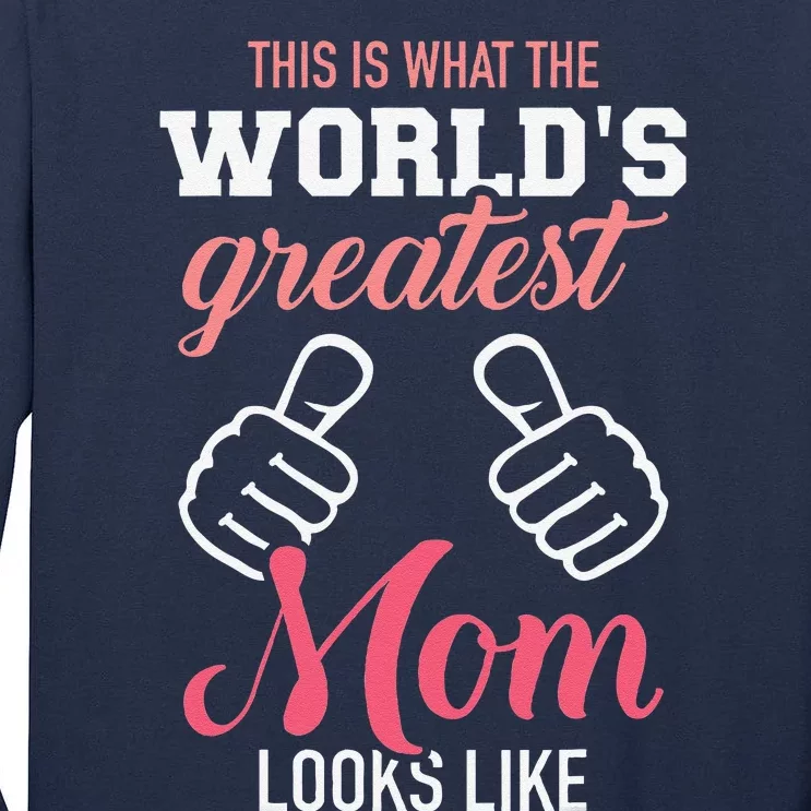 This Is What WorldS Greatest Mom Looks Like MotherS Day Tall Long Sleeve T-Shirt