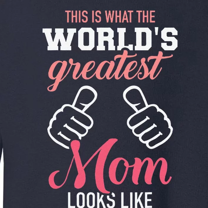 This Is What WorldS Greatest Mom Looks Like MotherS Day Toddler Sweatshirt