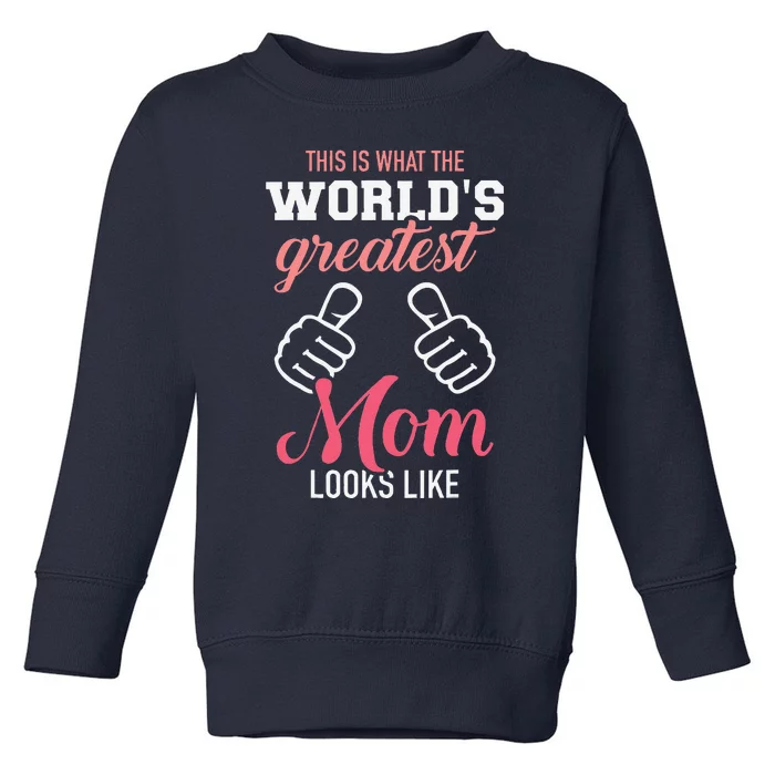 This Is What WorldS Greatest Mom Looks Like MotherS Day Toddler Sweatshirt