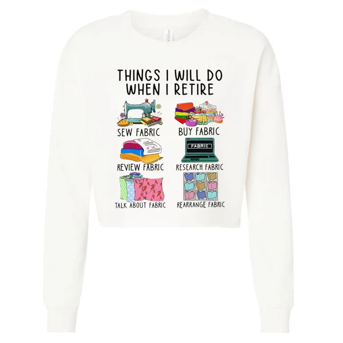 Things I Will Do When I Retire Sewing Fabric Funny Sewing Cropped Pullover Crew