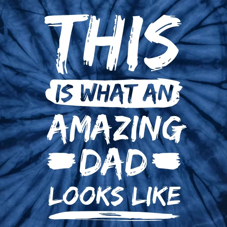 This Is What An Amazing Dad Looks Like Happy Father Day Gift Tie-Dye T-Shirt