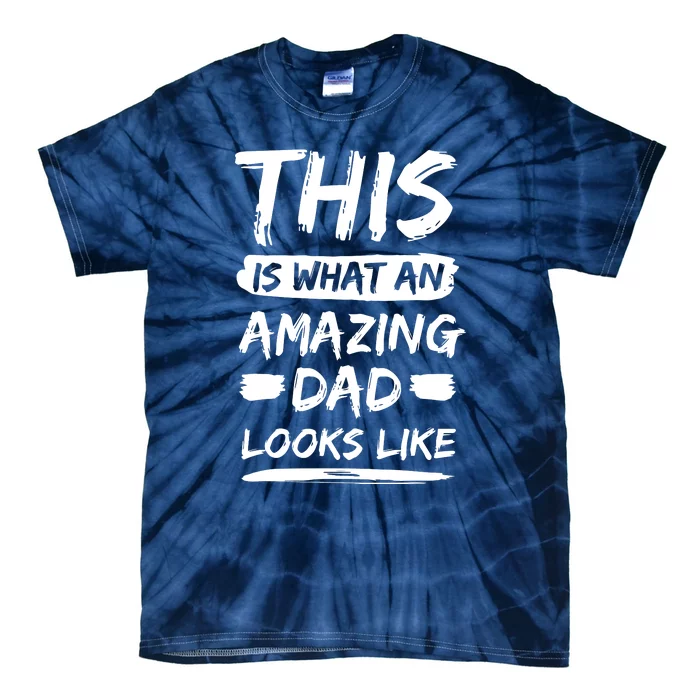 This Is What An Amazing Dad Looks Like Happy Father Day Gift Tie-Dye T-Shirt