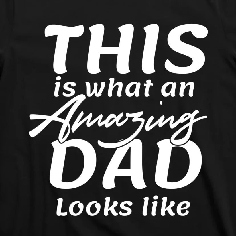 This Is What An Amazing Dad Looks Like T-Shirt